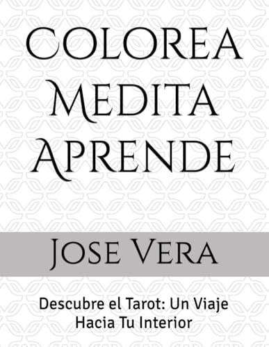 Colorea, Aprende .Medita. TAROT: Descubre el Tarot: Un Viaje Hacia Tu Interior (Colorea, Medita, Aprende)